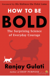 HOW TO BE BOLD - CHIẾN LƯỢC QUẢN TRỊ SỰ SỢ HÃI VÀ KIẾN TẠO LÒNG CAN ĐẢM